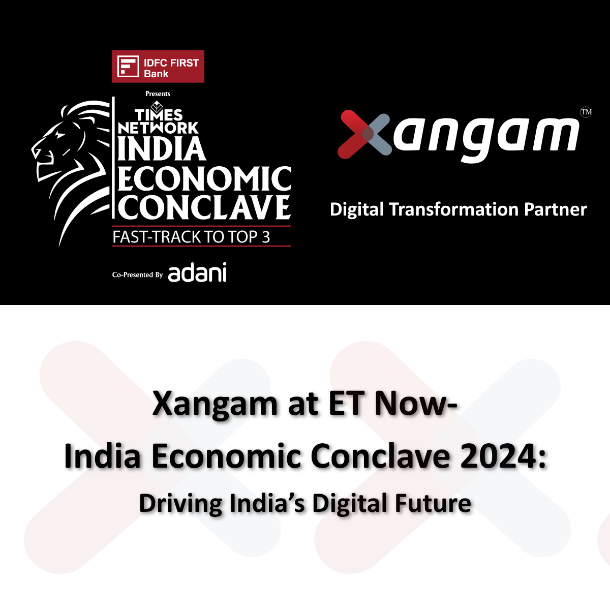 Xangam as Digital Transformation Partner at ET Now India Economic Conclave 2024, co-presented by IDFC FIRST Bank and Adani